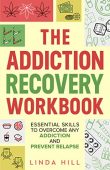 Addiction Recovery Workbook Essential Linda Hill