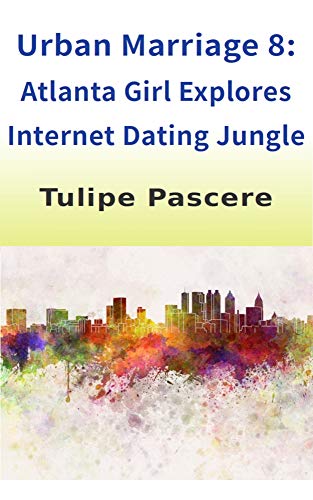 Urban Marriage 8: Atlanta Girl Explores Internet Dating Jungle