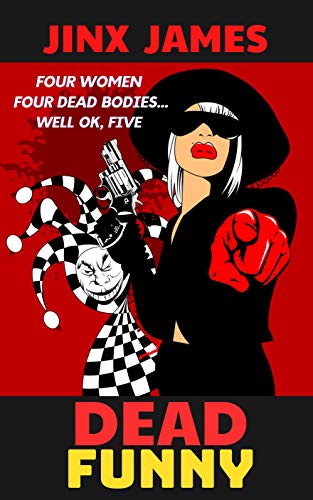 Dead Funny: Four Women, Four Dead Bodies...Well ok, Five