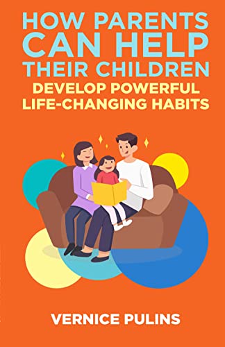 How Parents Can Help Their Children Develop Powerful Life-Changing Habits