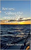 Xerxes Sailing the Wings Robert Ferraro