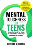 Mental Toughness For Teens Jennifer  Williams
