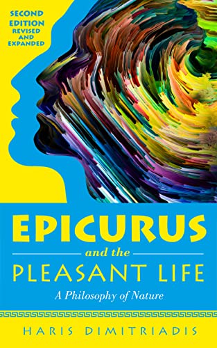 EPICURUS and THE PLEASANT LIFE: A Philosophy of Nature Kindle Edition– November 30, 2022 - Revised and Expanded 2nd Edition 