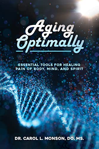 Aging Optimally: Essential Tools for Healing Pain of Body, Mind, and Spirit