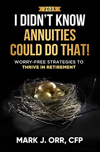 I Didn’t Know Annuities Could Do That!: Worry-Free Strategies to Thrive in Retirement 