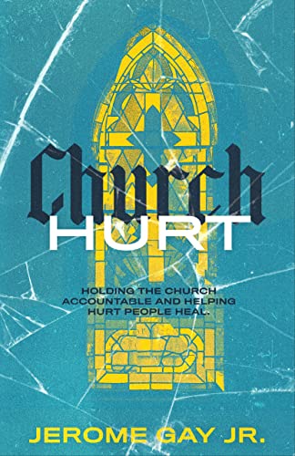Church Hurt: Holding the Church Accountable and Helping Hurt People Heal