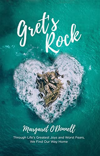Gret's Rock: Through Life's Greatest Joys and Worst Fears, We Find Our Way Home