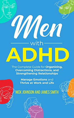 Men with ADHD: The Complete Guide for Organizing, Overcoming Distractions, and Strengthening Relationships. Manage Emotions and Thrive at Work and Life