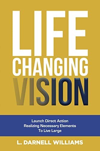 Life Changing Vision: Launch Direct Action, Realizing Necessary Elements, To Live Large