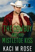 Cowboy and His Mistletoe Kaci M.  Rose