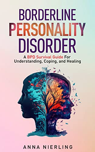Borderline Personality Disorder - A BPD Survival Guide