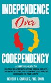 Independence Over Codependency Robert  Charles