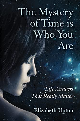 The Mystery of Time Is Who You Are: Answers for Life 