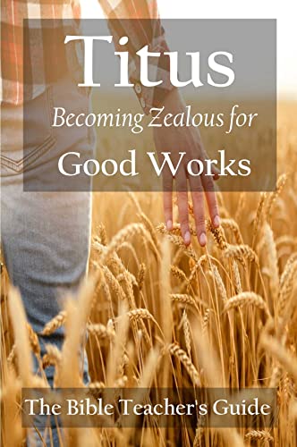 Titus: Becoming Zealous for Good Works