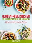 GLUTEN-FREE KITCHEN 99 delicious Meghan Myers