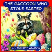 Raccoon Who Stole Easter J.P. Anthony Williams