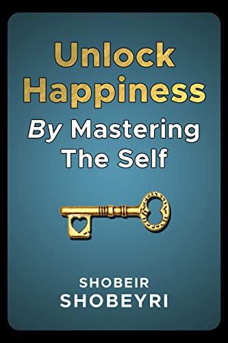 Unlock Happiness By Mastering The Self