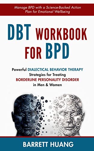 DBT Workbook for BPD: Powerful Dialectical Behavior Therapy Strategies for Treating Borderline Personality Disorder in Men & Women | Manage BPD with a Science-Backed Action Plan for Emotional Wellbeing