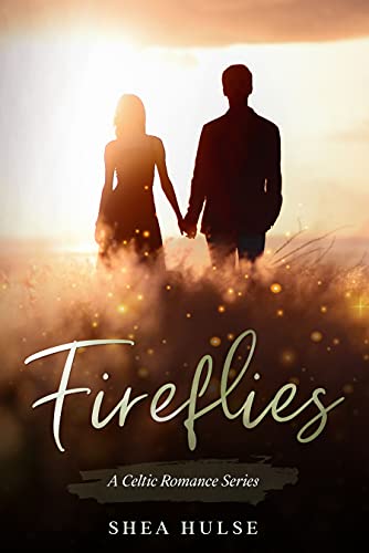 Fireflies A Celtic Romance Shea  Hulse