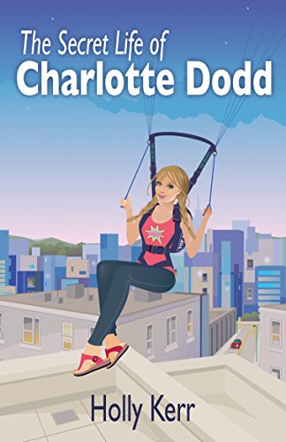 The Secret Life of Charlotte Dodd: A fun, fast and furious action romantic comedy spy series