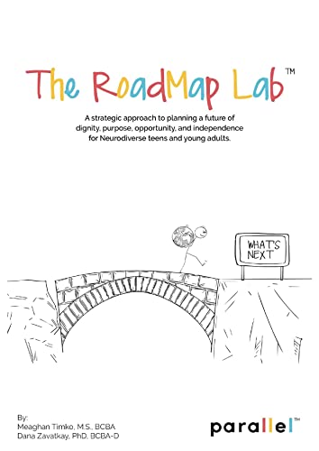 The RoadMap Lab: A Strategic Approach to Planning a Future of Dignity, Purpose, Opportunity, and Independence for Neurodiverse Teens and Young Adults