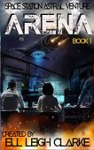 Arena (Space Station Astral Ell Leigh Clarke