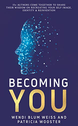 Becoming You Self-Image Identity&Reinvention Wendi Blum Weiss