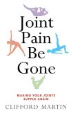 Joint Pain Be Gone Clifford Martin