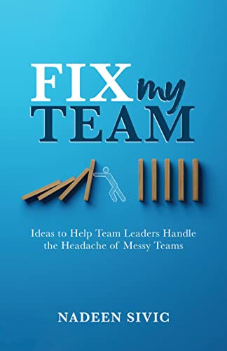 Fix My Team: Ideas to Help Team Leaders Handle the Headache of Messy Teams