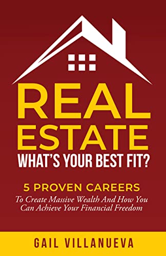 Real Estate--What's Your Best Fit: 5 Proven Careers To Create Massive Wealth And How You Can Achieve Financial Freedom