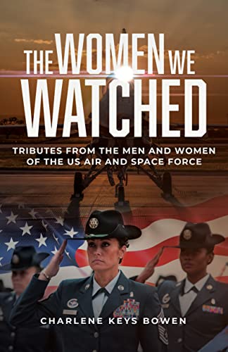 The Women We Watched: Tributes from the Men and Women of the US Air and Space Force