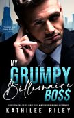 My Grumpy Billionaire Boss Kathilee Riley