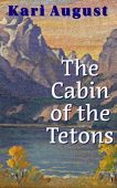 Cabin of the Tetons Kari August