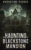 Haunting of Blackstone Mansion Augustine Pierce
