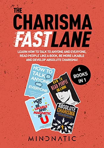 The Charisma Fastlane: 4 in 1 | Complete Guide to Talk to Anyone And Everyone, Be More Likable, Read People Like a Book And Develop Absolute Charisma!