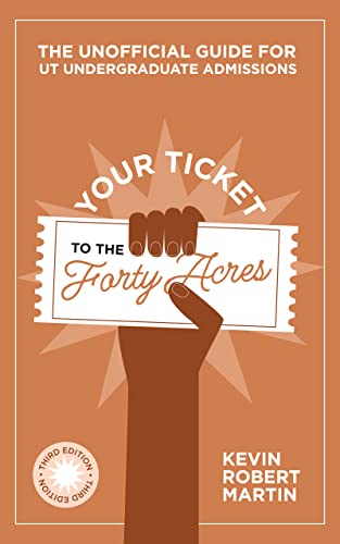 Your Ticket to the Forty Acres: The Unofficial Guide for UT Undergraduate Admissions