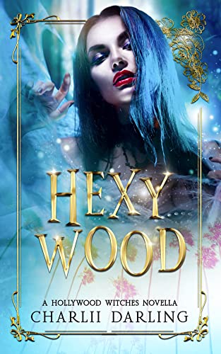 Hexywood: Hollywood Witches Book 3: a paranormal instalove steamy romance novella