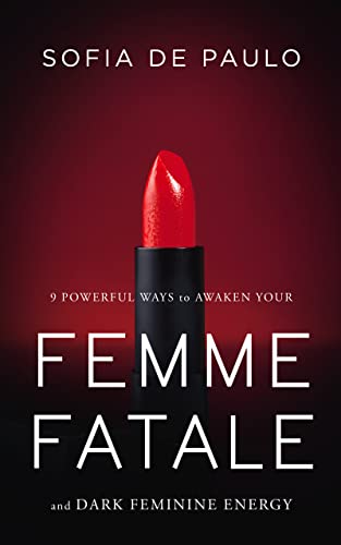 9 Powerful Ways To Awaken Your Femme Fatale And Dark Feminine Energy