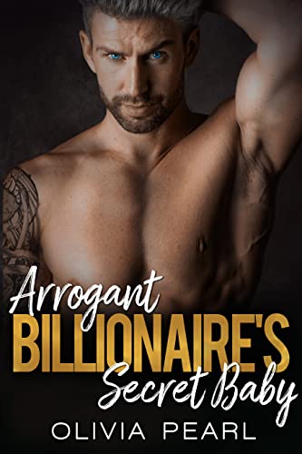 Arrogant Billionaire's Secret Baby: An Enemies to Lovers Forced Proximity Romance