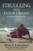 Struggling with God&Origins A Denis Lamoureux