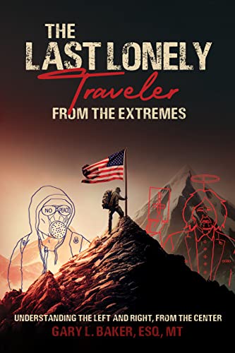 The Last Lonely Traveler - From the Extremes: Adventure Autobiography Supporting a Centrist Political Position