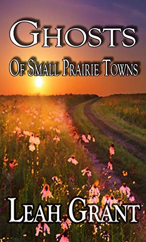 Ghosts Of Small Prairie Leah  Grant