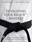 Developing Your Kick-A** Mindset Donna Franklin
