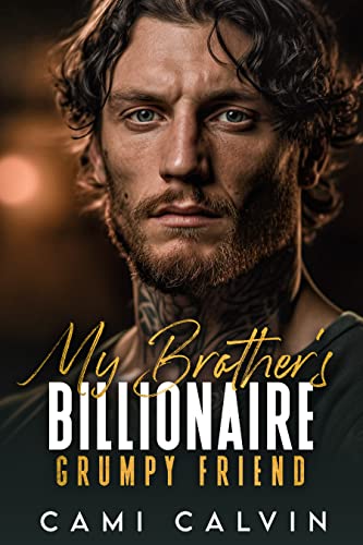 My Brother’s Billionaire Grumpy Friend: An Age Gap Boss Surprise Pregnancy Romance