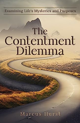 The Contentment Dilemma: Examining Life's Mysteries and Purposes