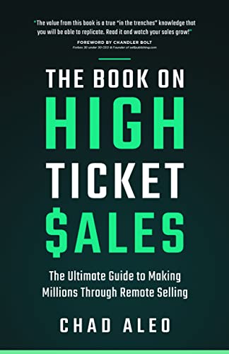 The Book on High Ticket Sales "The Ultimate Guide to Making Millions Through Remote Selling 