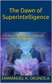 Dawn of Superintelligence A Emmanuel K.  Okunola