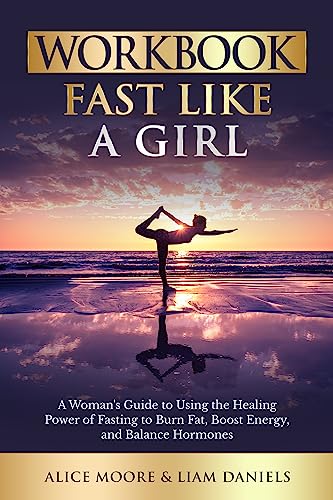 Workbook: Fast Like a Girl by Dr. Mindy Pelz: A Woman's Guide to Using the Healing Power of Fasting to Burn Fat, Boost Energy, and Balance Hormones