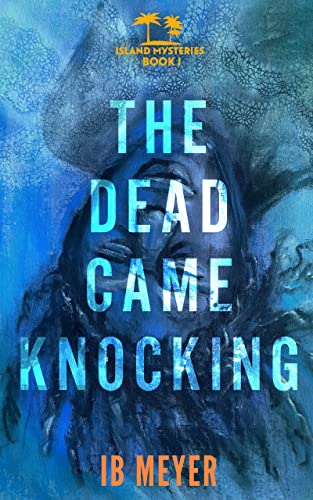 The Dead Came Knocking: Island Mysteries