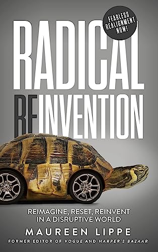 Radical Reinvention: Reimagine, Reset, Reinvent in a Disruptive World